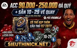 Acc x90k-250k Đá Quý + 10-29 Vé quay Có thể Kẹp Thêm Cầu Thủ TOTY 117